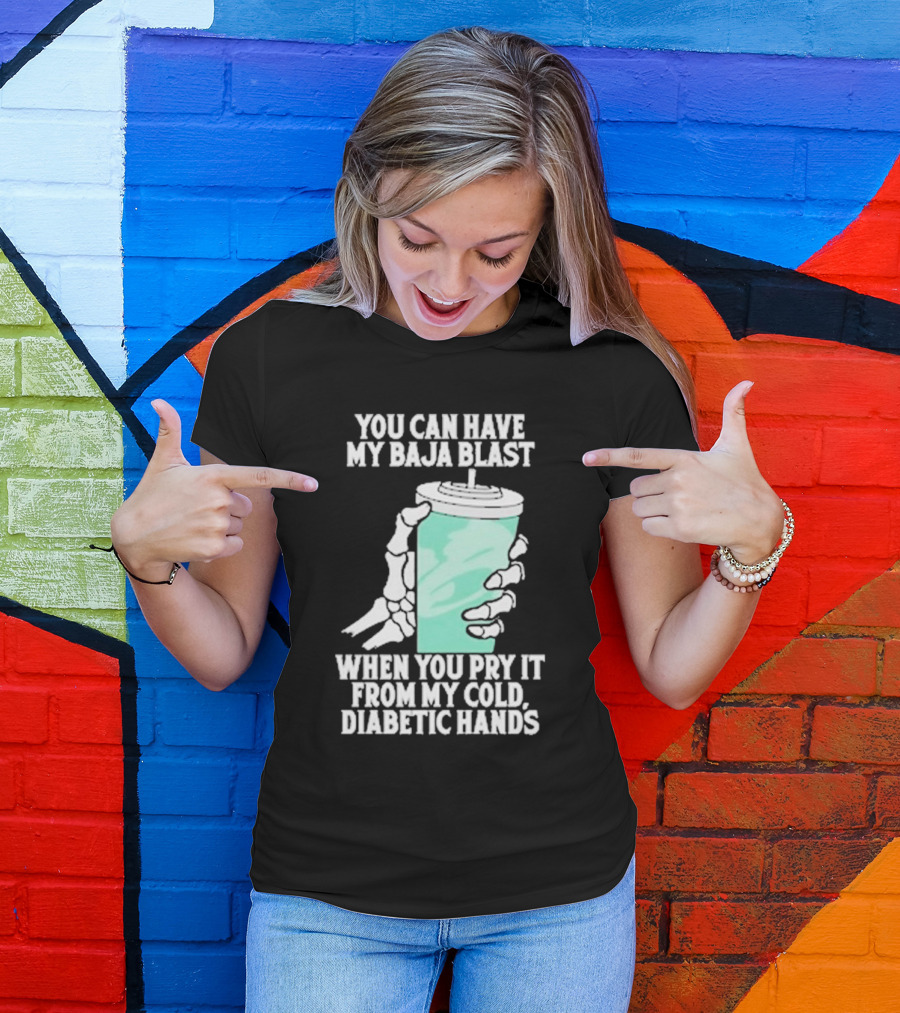 You Can Have My Baja Blast When You Pry It From My Cold Diabetic Hands Soda Humor T-Shirt