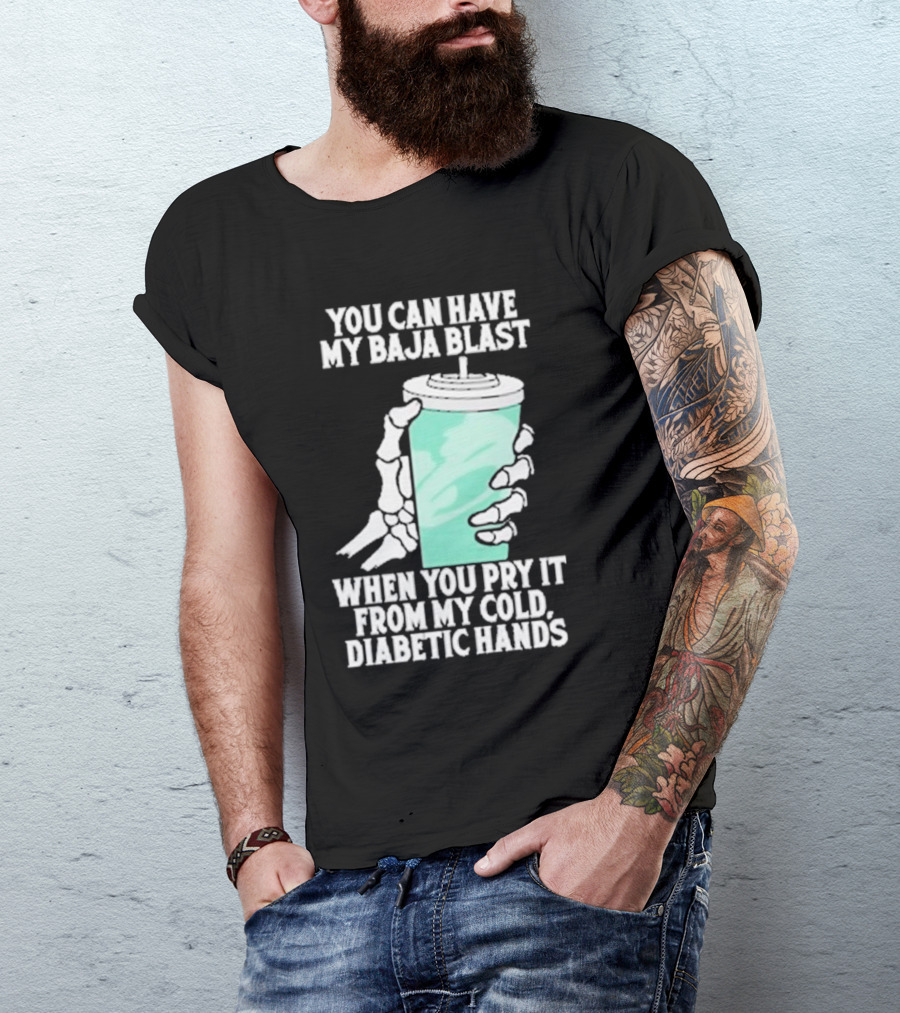 You Can Have My Baja Blast When You Pry It From My Cold Diabetic Hands Soda Humor T-Shirt