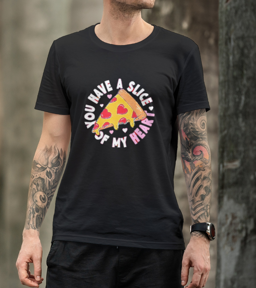 You Have A Slice Of My Heart Pizza Slice With Heart-Shaped Toppings T-Shirt