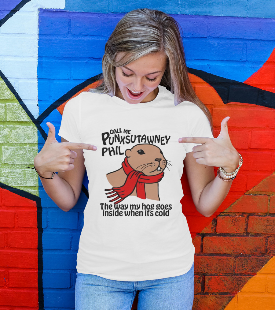Call Me Punxsutawney Phil The Way My Hog Goes Inside When It's Cold Red Scarf Groundhog T-Shirt