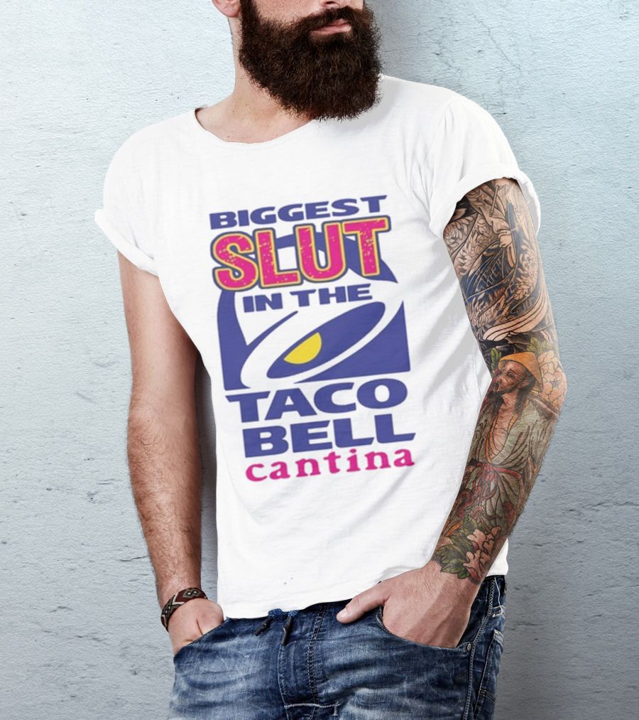 Biggest Slut In The Taco Bell Cantina T-Shirt