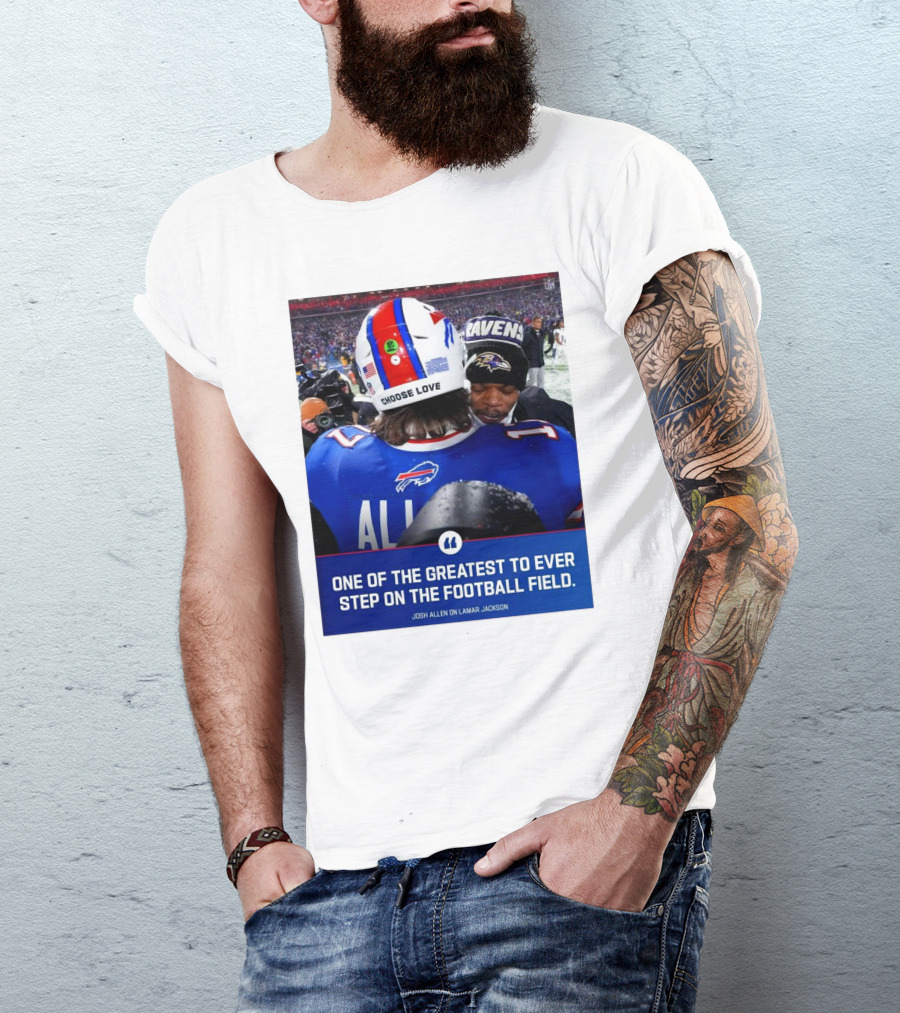 Buffalo Bills Josh Allen And Lamar Jackson Choose Love Greatest To Ever Step On The Football Field T-Shirt