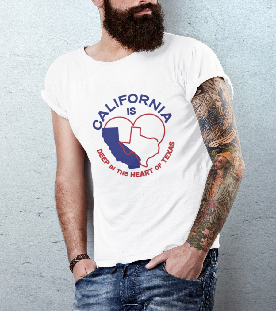 CALIFORNIA IS DEEP IN THE HEART OF TEXAS T-Shirt
