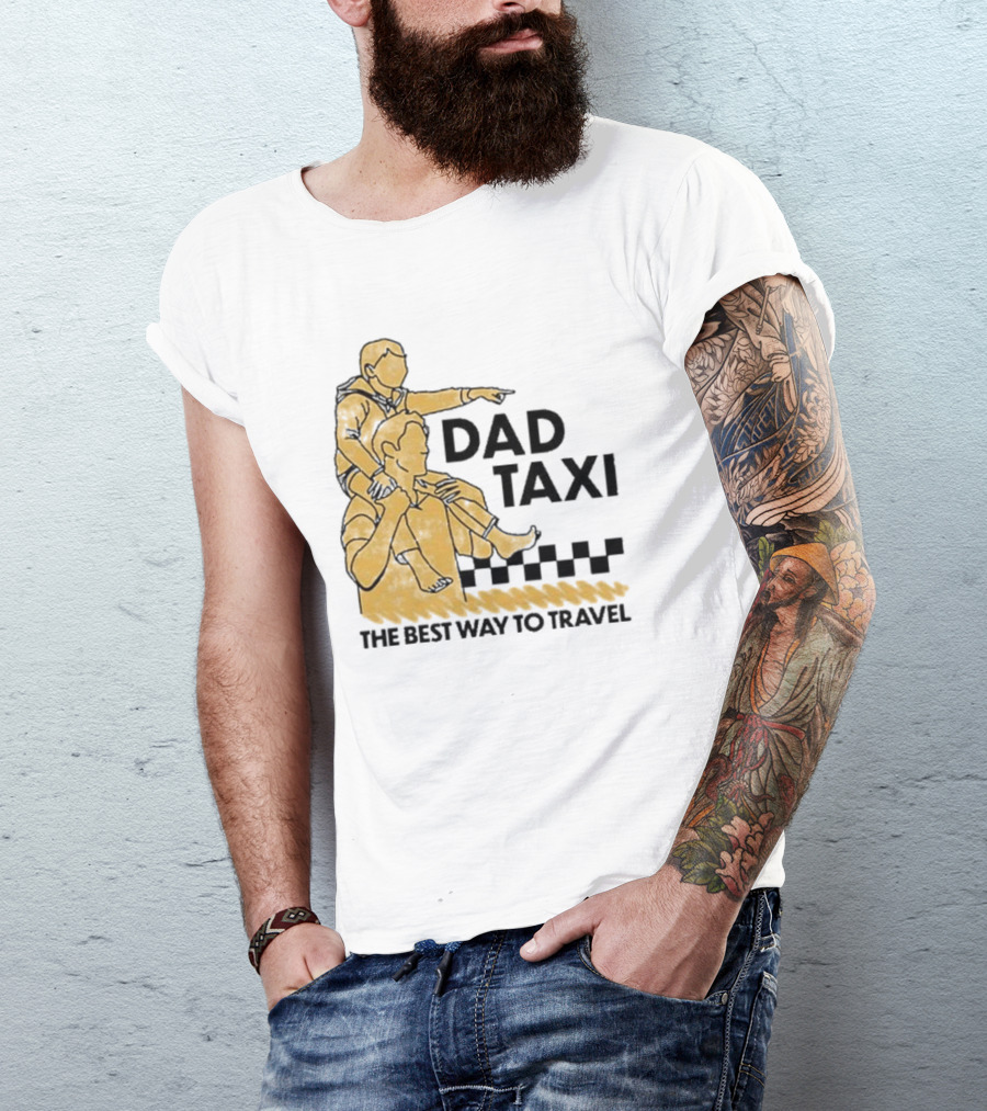 Dad Taxi The Best Way To Travel With Child On Shoulders T-Shirt