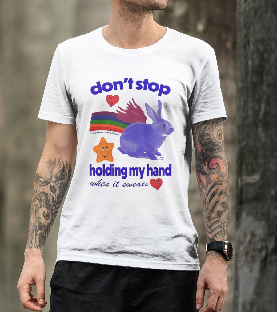 Don’t Stop Madeline The Person Holding My Hand When It Sweats Rainbow Bunny Hearts T-Shirt