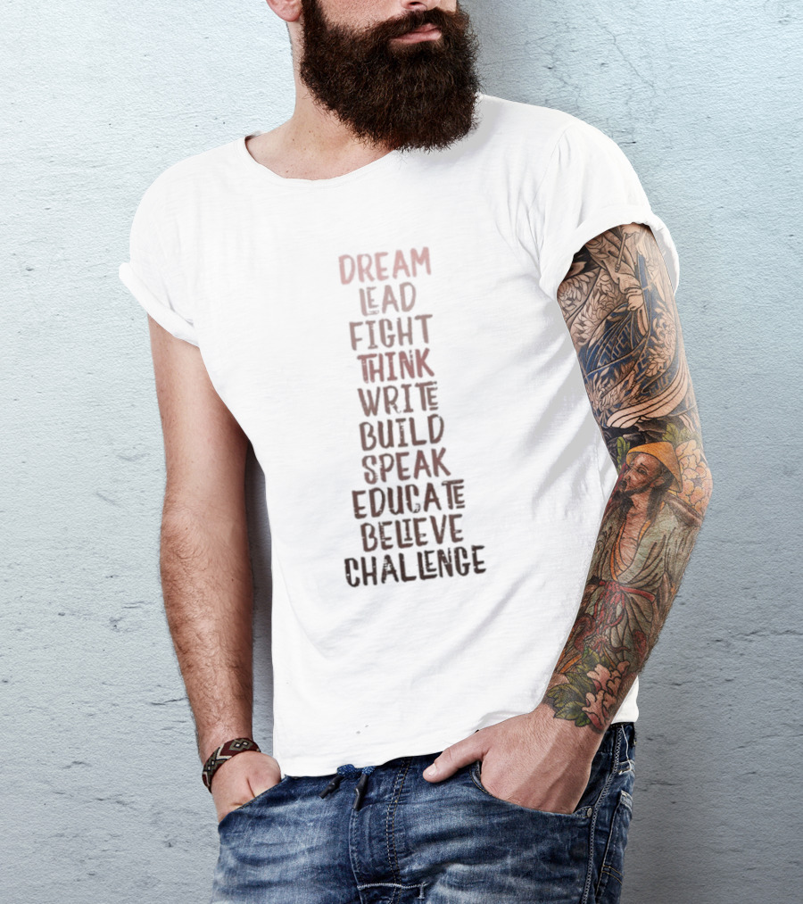 Dream Lead Fight Think Write Build Speak Educate Believe Challenge Black History Empowerment T-Shirt