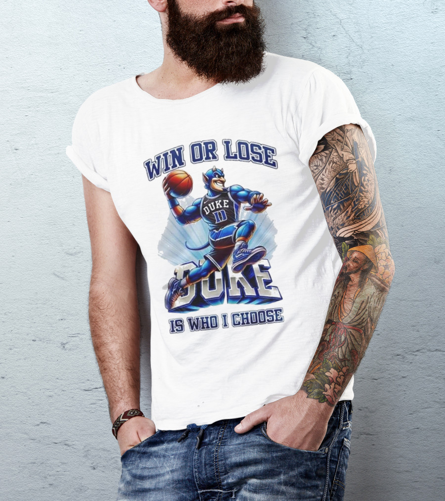 Duke Blue Devils Win Or Lose Is Who I Choose Basketball T-Shirt