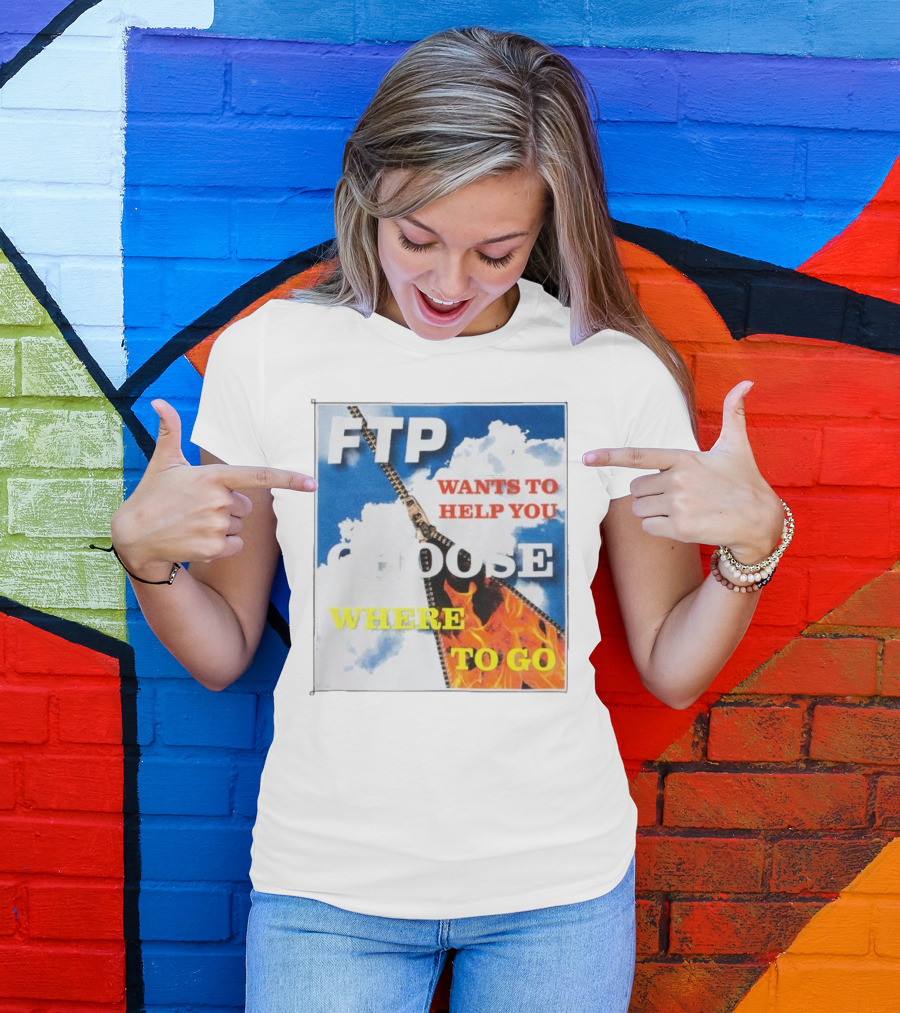 FTP Wants To Help You Choose Where To Go T-Shirt