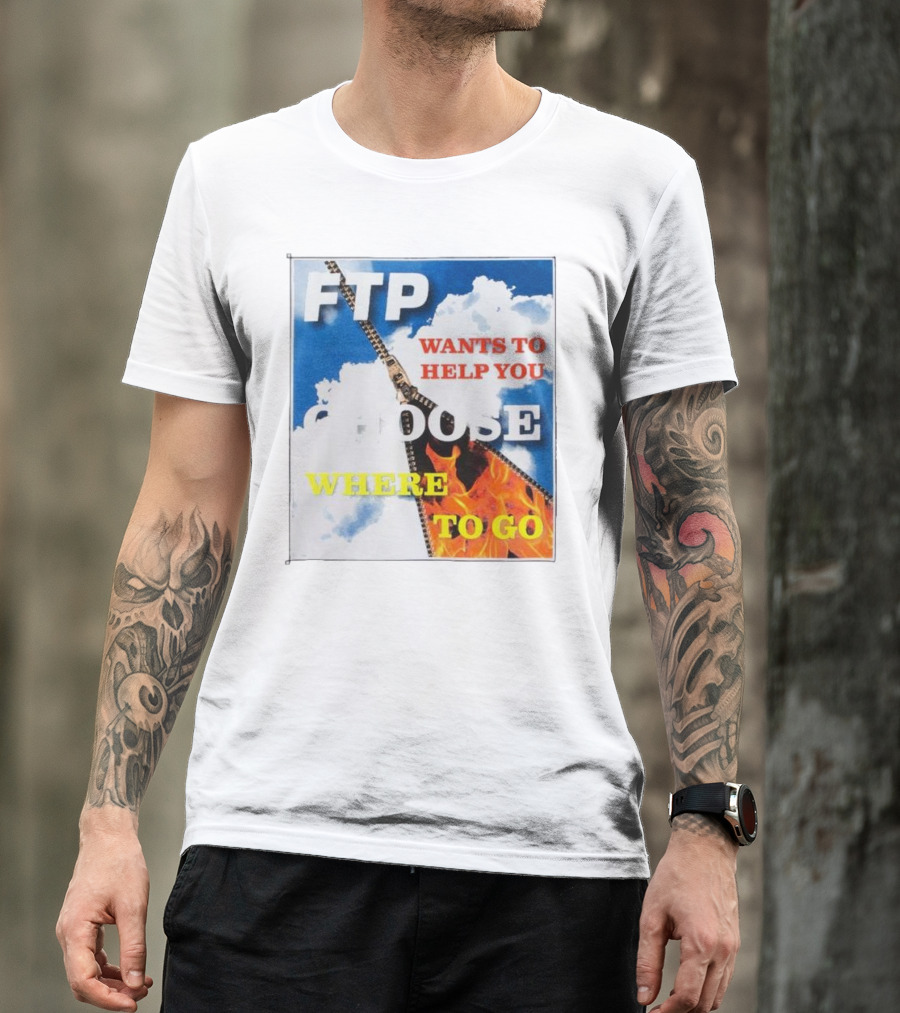 FTP Wants To Help You Choose Where To Go T-Shirt