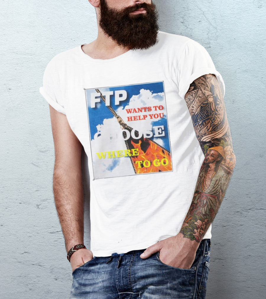 FTP Wants To Help You Choose Where To Go T-Shirt