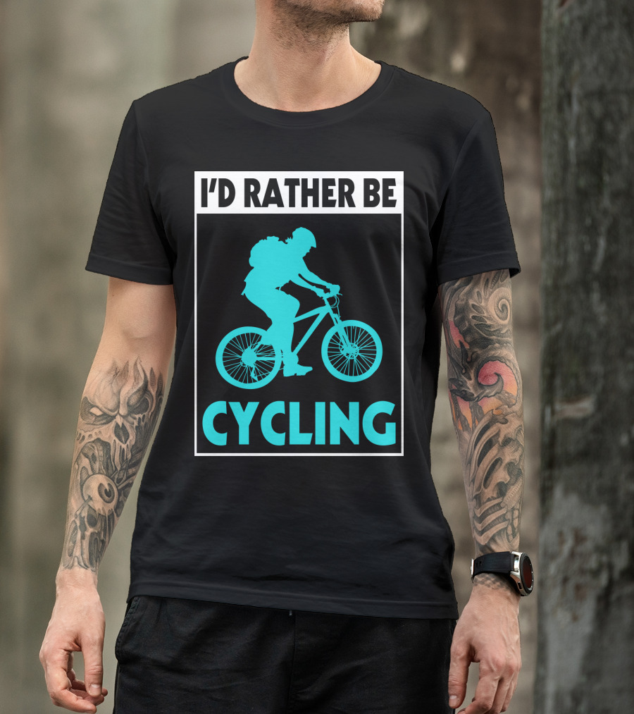 I'D RATHER BE CYCLING Biking T-Shirt