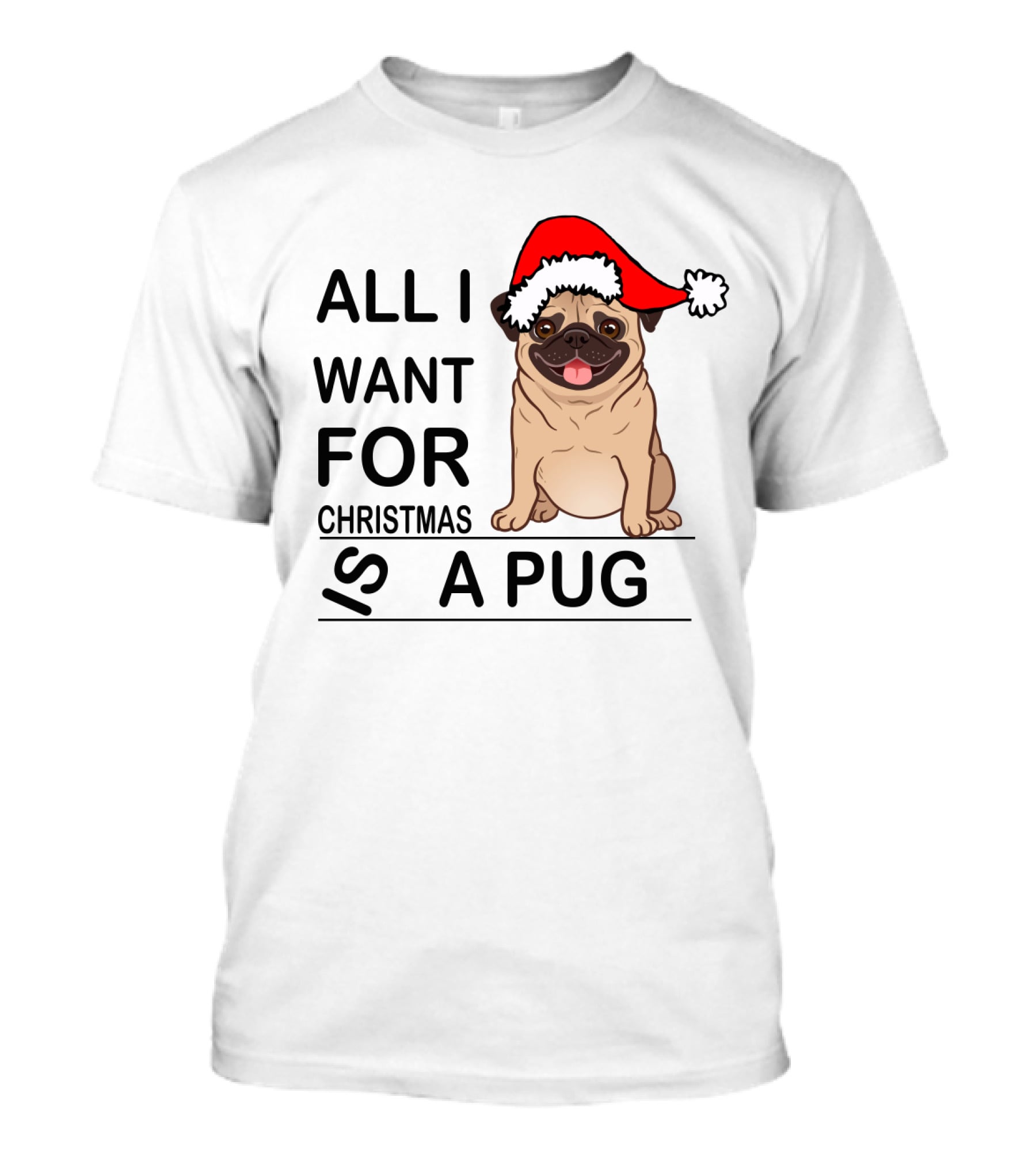 All I Want For Christmas Is A Pug Wearing Santa Hat T-Shirt