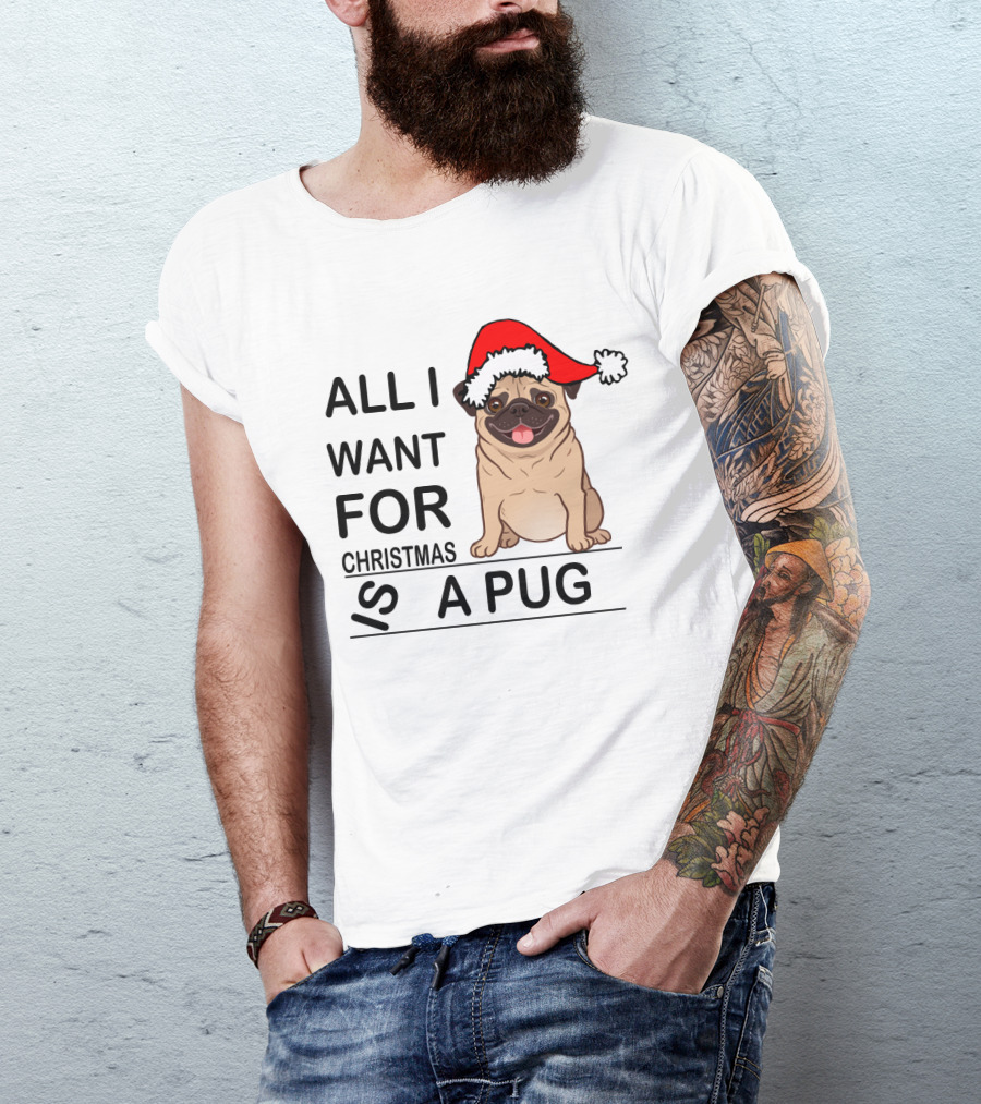 All I Want For Christmas Is A Pug Wearing Santa Hat T-Shirt