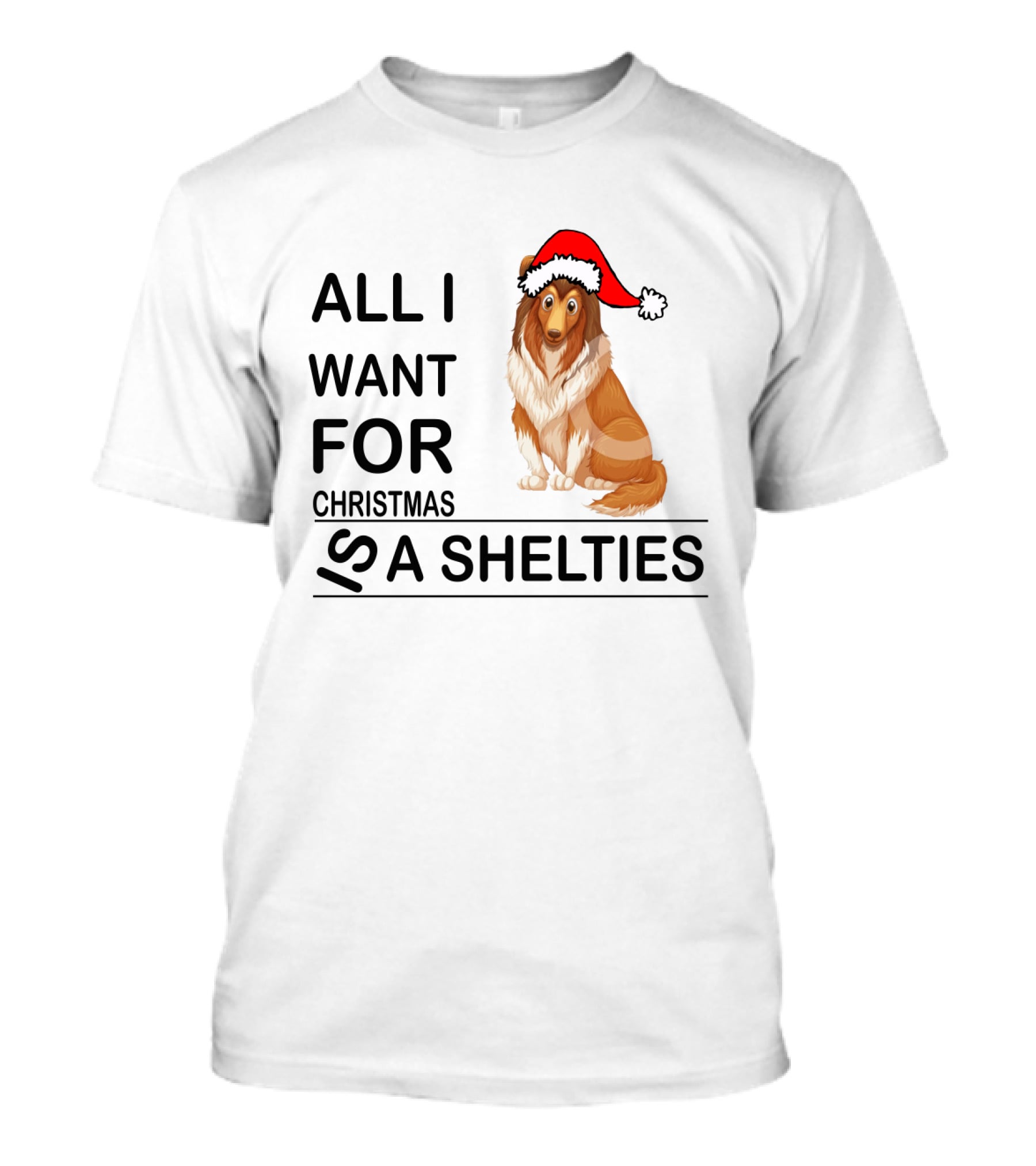 All I Want For Christmas Is A Shelties Dog Wearing Santa Hat T-Shirt