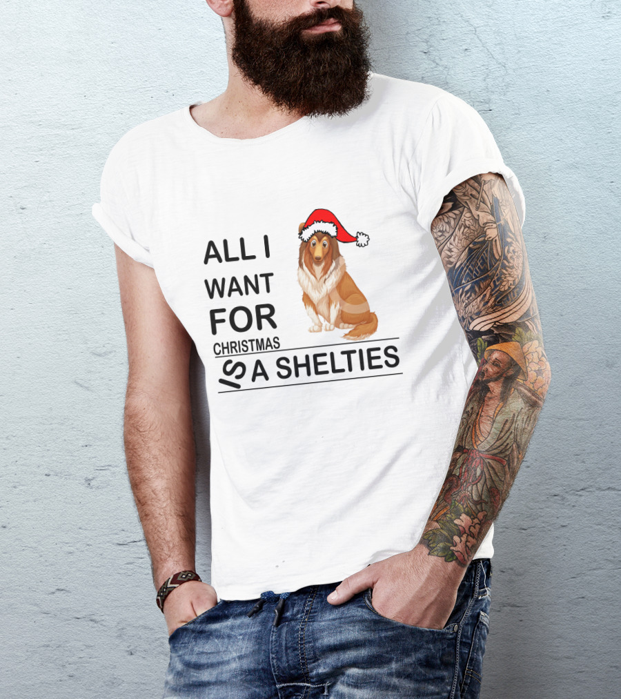 All I Want For Christmas Is A Shelties Dog Wearing Santa Hat T-Shirt