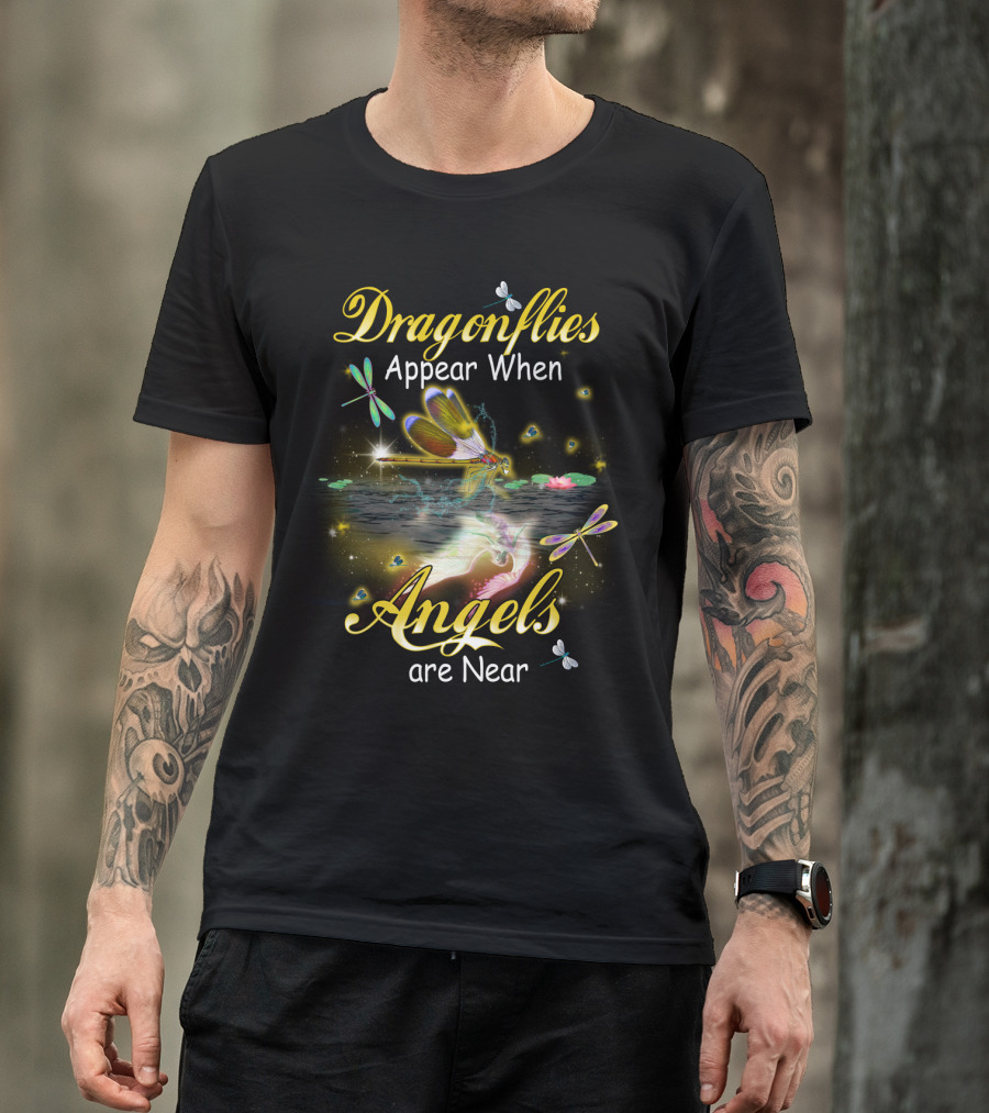 Dragonflies Appear When Angels Are Near T-Shirt