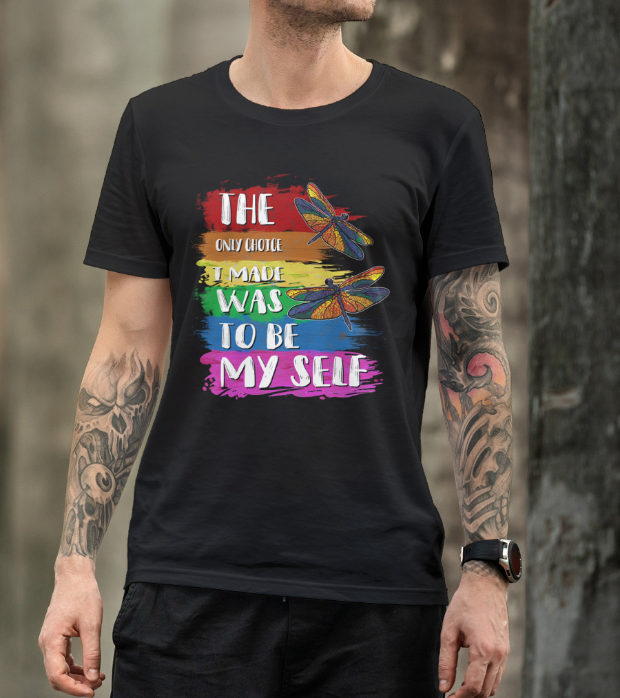 The Only Choice I Made Was To Be Myself Dragonfly T-Shirt