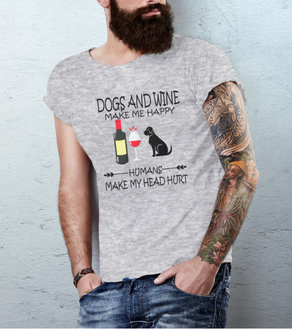Dogs And Wine Make Me Happy Humans Make My Head Hurt Funny Quote With Wine Bottle Glass And Dog T-Shirt