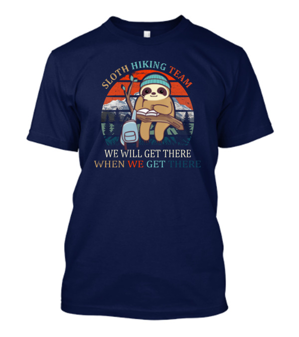 Sloth Hiking Team We Will Get There When We Get There Scenic Mountain Adventure T-Shirt