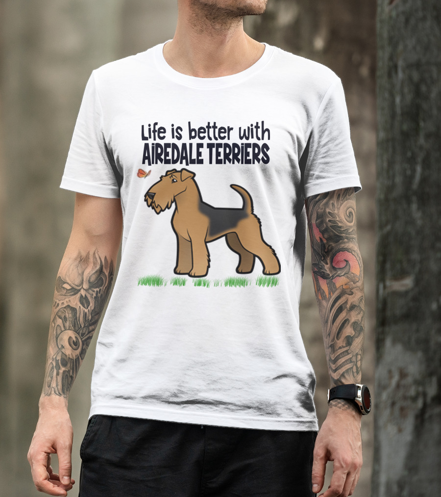 Life Is Better With Airedale Terriers Airedale Terrier Dog And Butterfly T-Shirt
