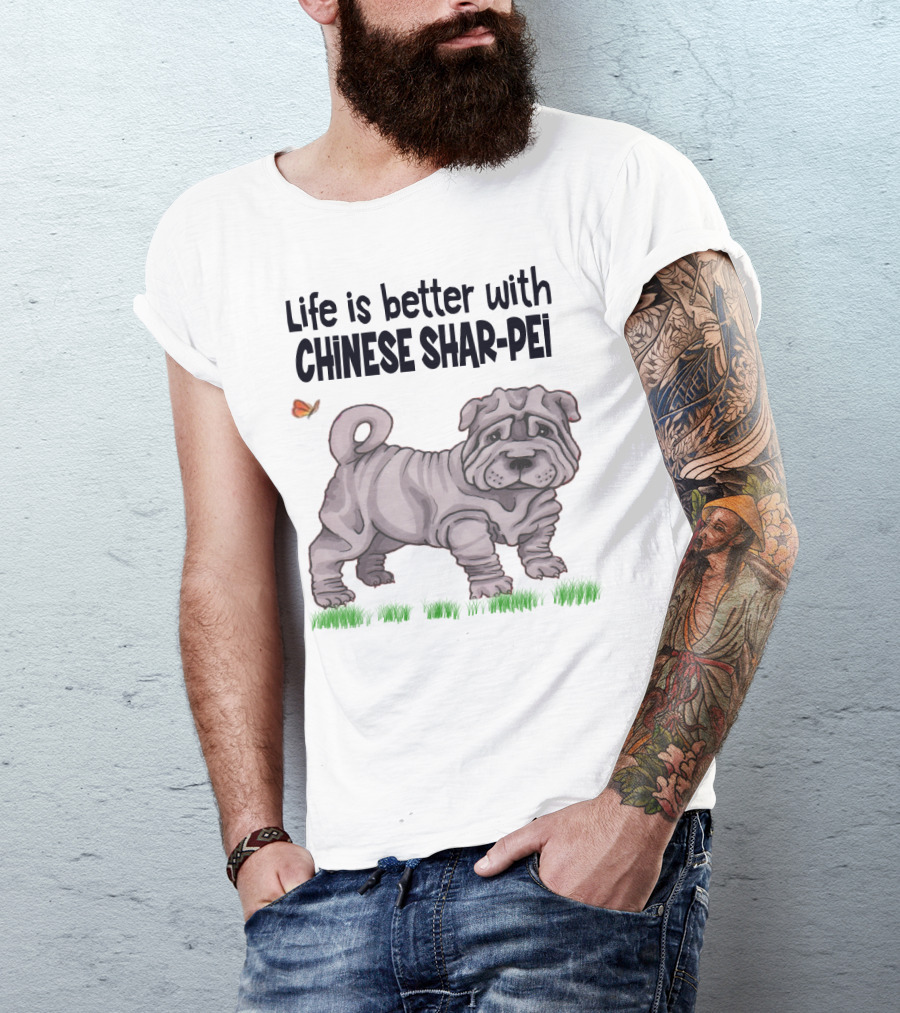 Life Is Better With Chinese Shar Pei T-Shirt