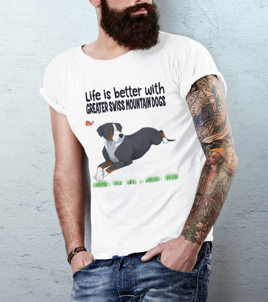 Life Is Better With Greater Swiss Mountain Dogs Love Best People T-Shirt