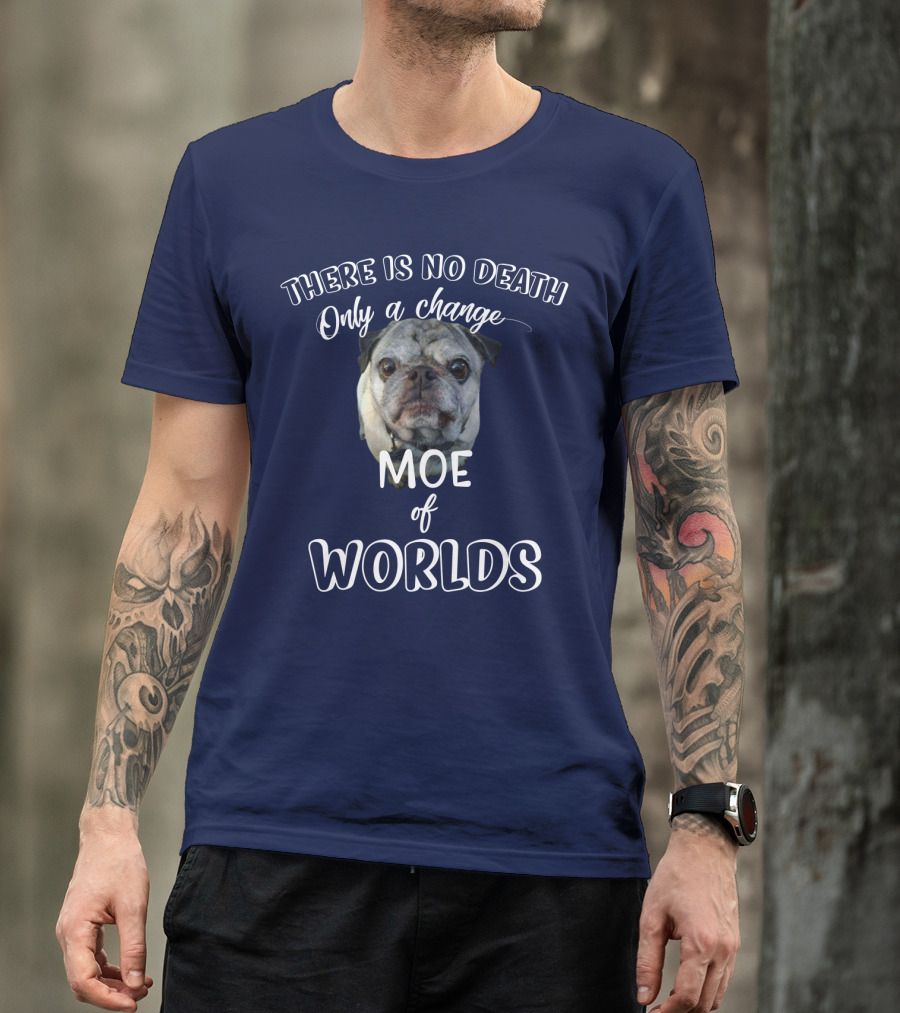 There Is No Death Only A Change Of Worlds Moe Pug T-Shirt