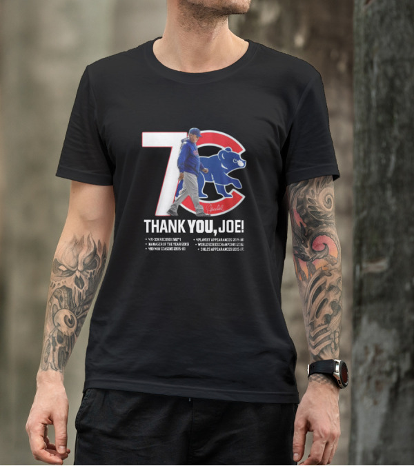 CHICAGO CUBS THANK YOU JOE 471-339 RECORD MANAGER OF THE YEAR 4 PLAYOFF APPEARANCES WORLD SERIES CHAMPIONS 3 NLCS APPEARANCES 2015-2019 T-Shirt