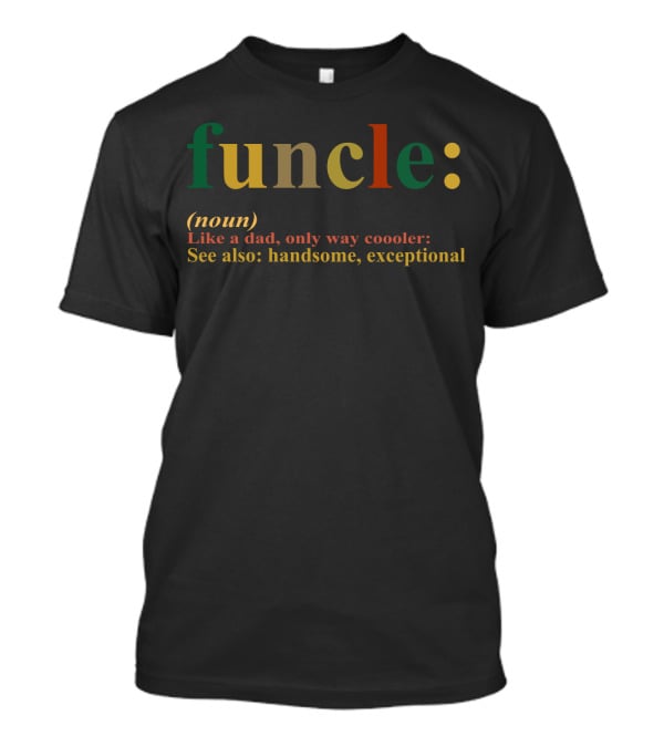 Funcle Definition Like A Dad Way Cooler Handsome Exceptional T-Shirt