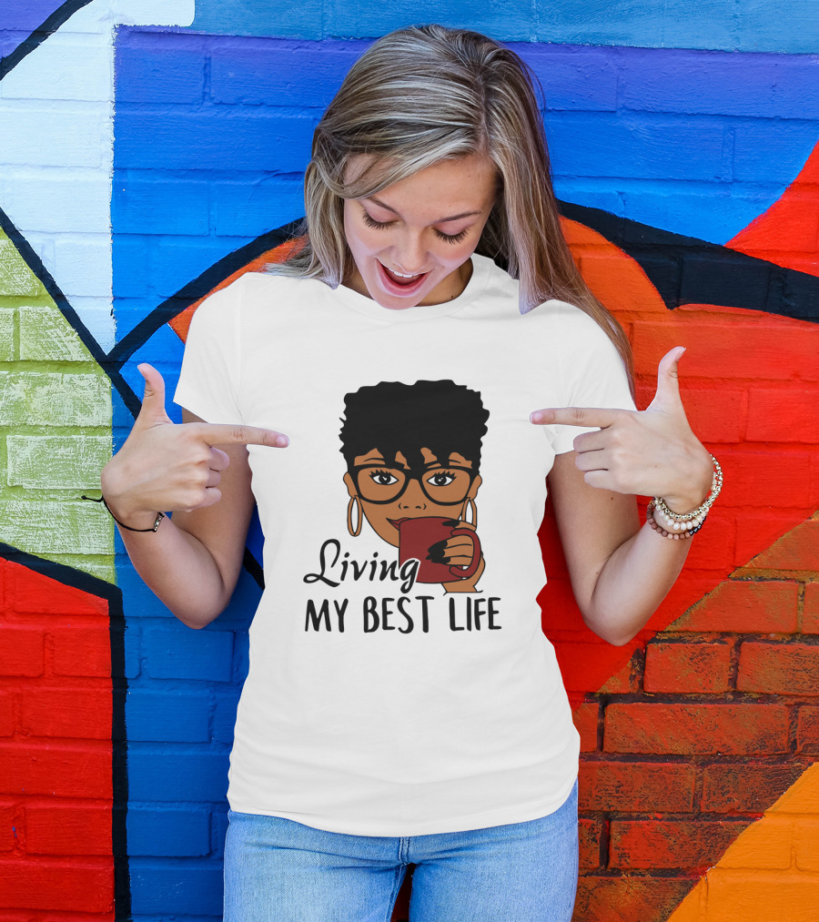 Living My Best Life Afro Woman Glasses Coffee Black Hair T-Shirt