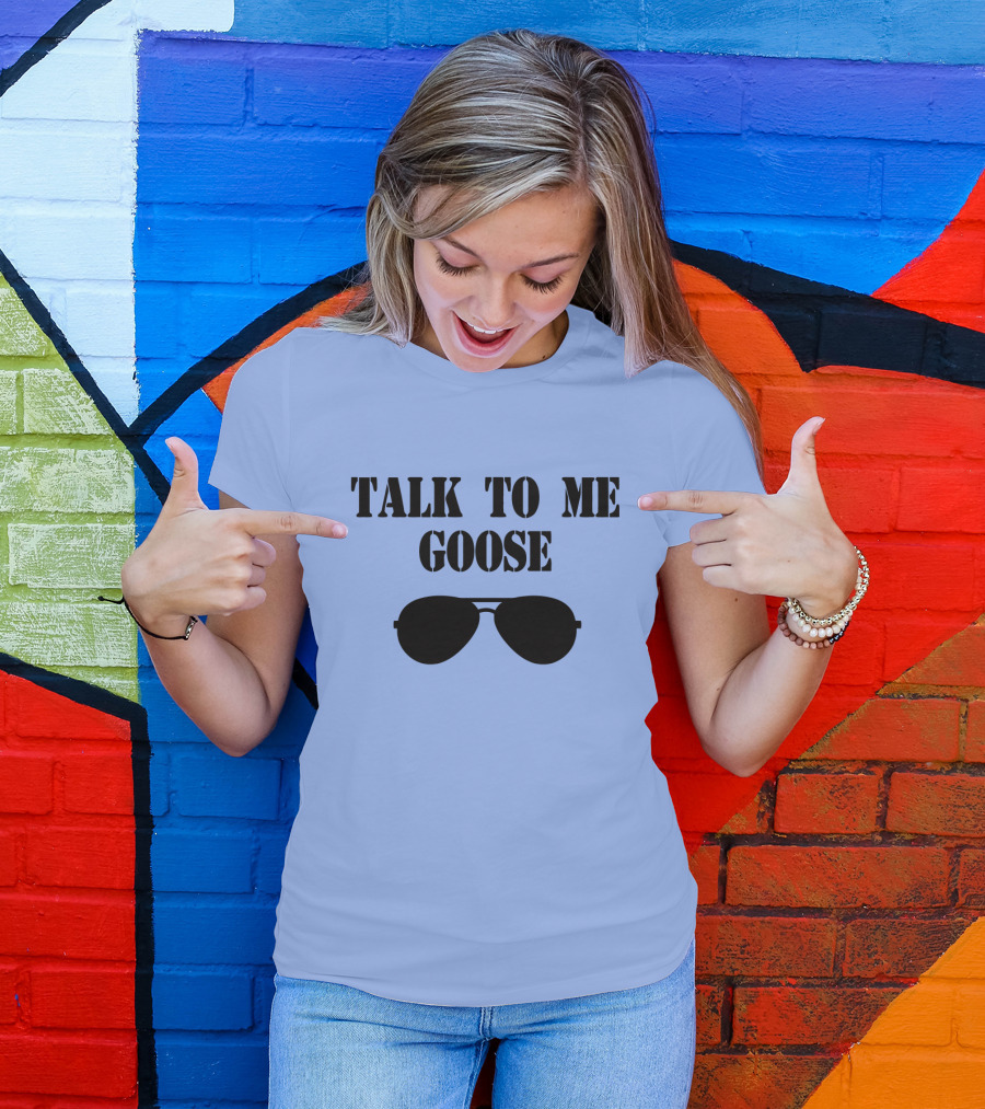 Talk To Me Goose Sunglasses Top Gun Reference T-Shirt