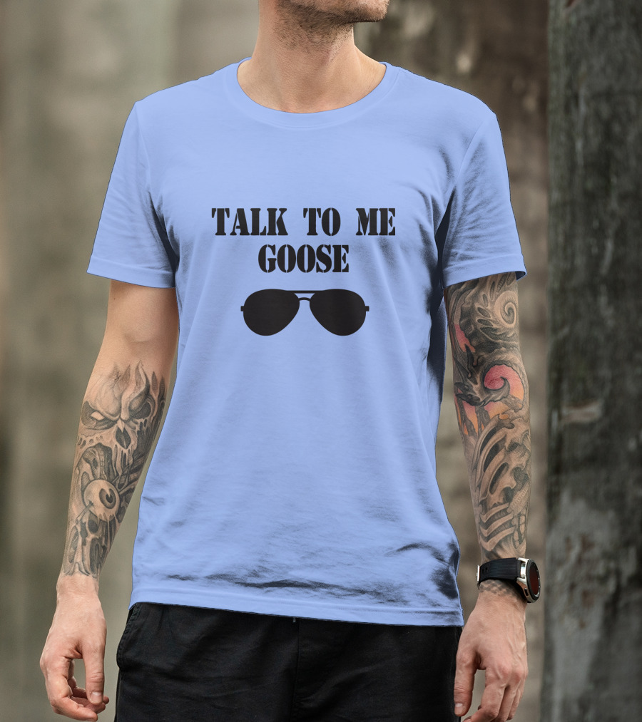 Talk To Me Goose Sunglasses Top Gun Reference T-Shirt