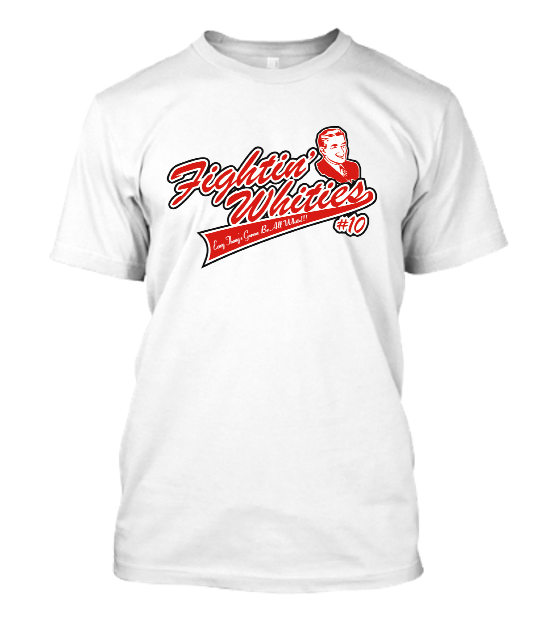 Fightin' Whities Every Thing's Gonna Be All White #10 T-Shirt