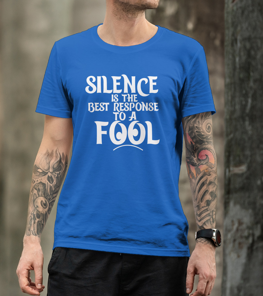 Silence Is The Best Response To A Fool Playful Typography T-Shirt