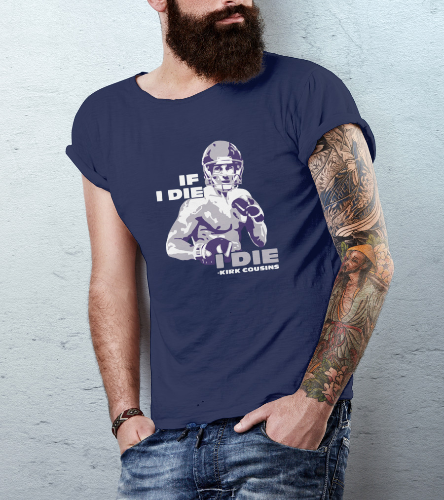 Kirk Cousins If I Die I Die Football Player T-Shirt