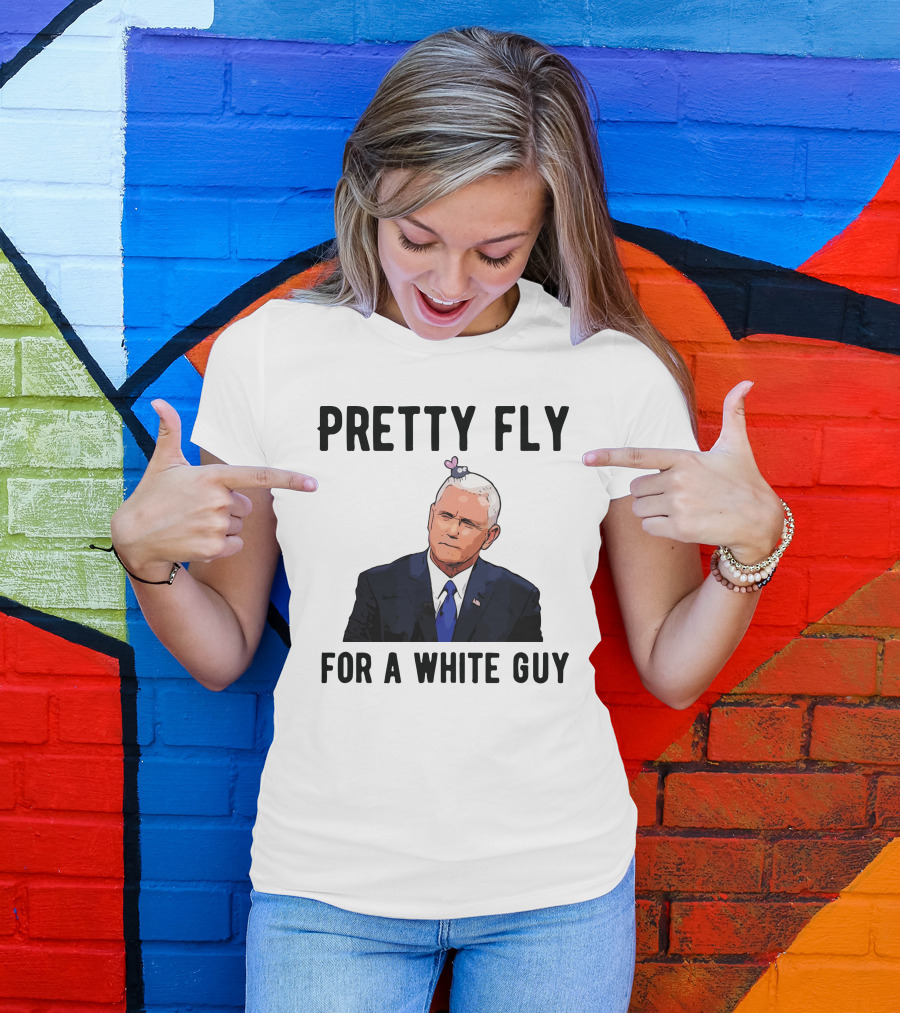 Pretty Fly For A White Guy Pence With Fly On Head T-Shirt