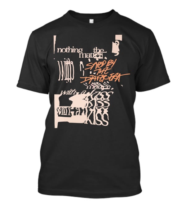 Nothing The Matter Said By The Driver Era With A Wildness T-Shirt