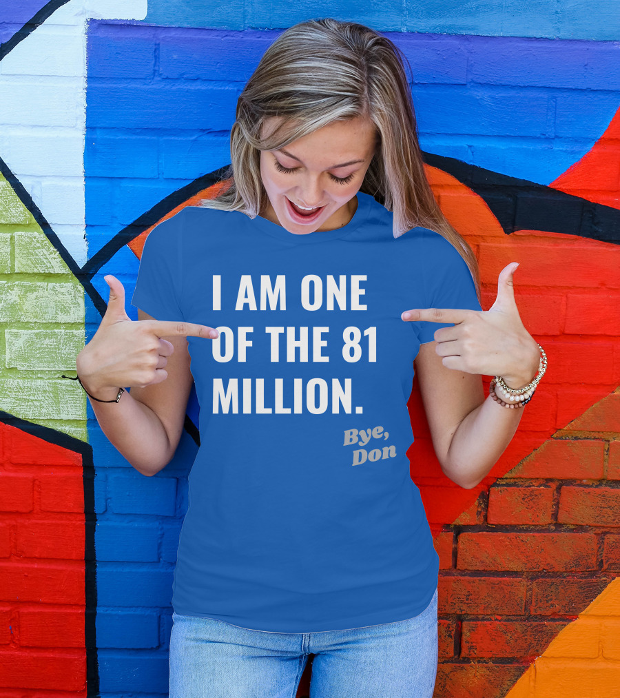 I Am One Of The 81 Million Bye Don T-Shirt