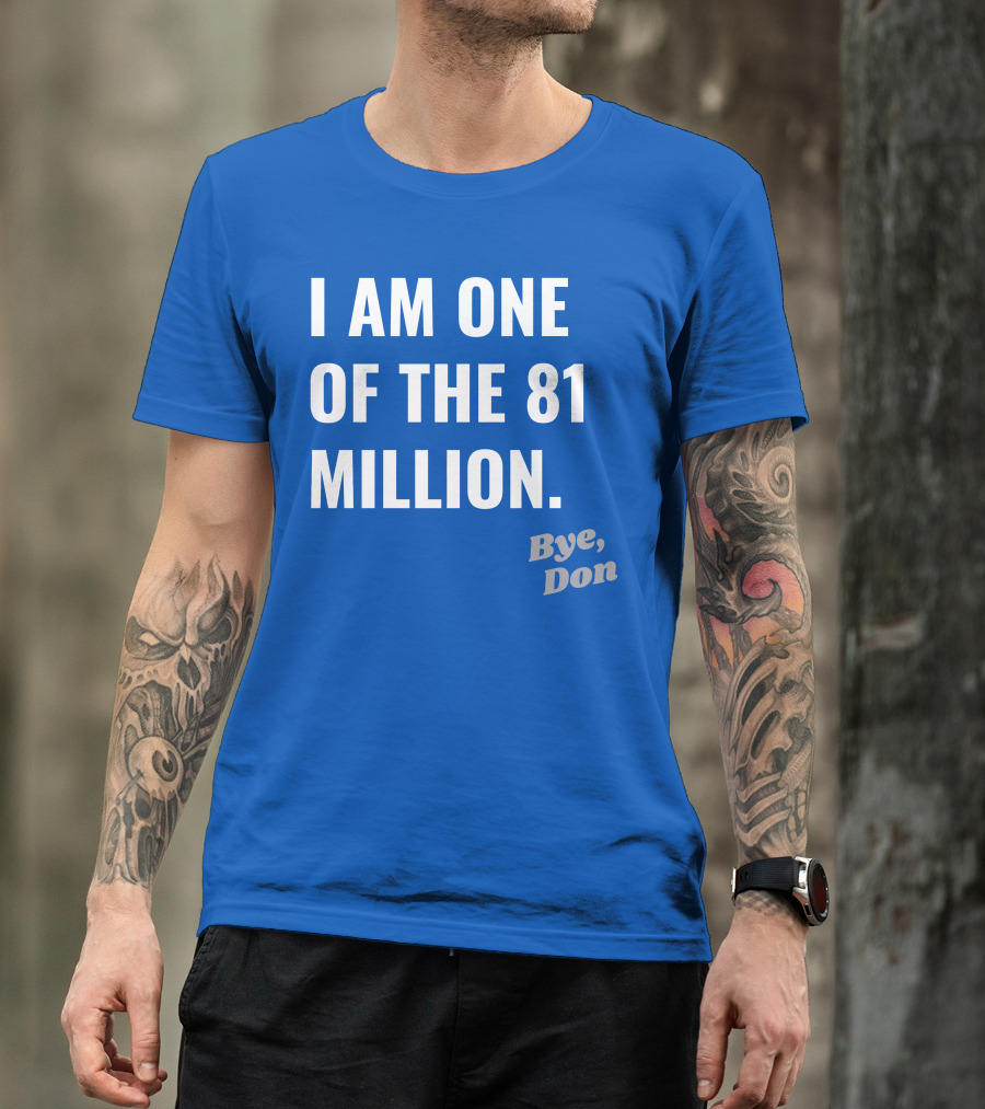 I Am One Of The 81 Million Bye Don T-Shirt