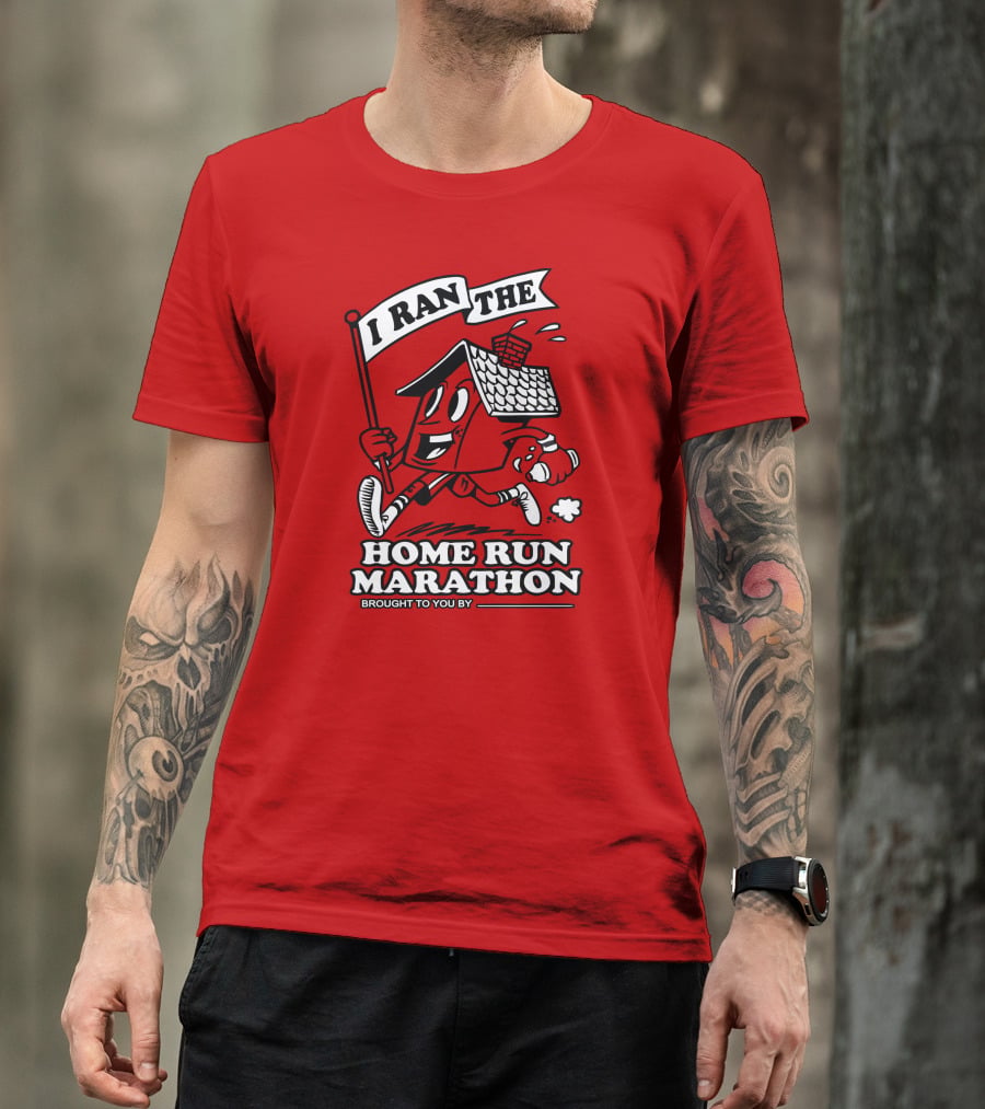 I Ran The Home Run Marathon Brought To You By T-Shirt