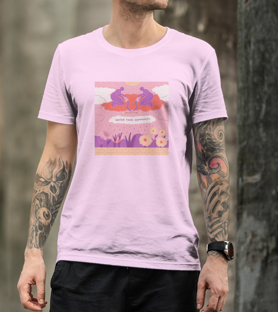Nurturing Growth: Water Your Community We Can't Live T-Shirt