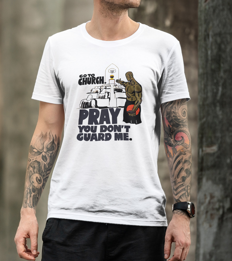 Go To Church Pray You Don't Guard Me Basketball Player T-Shirt