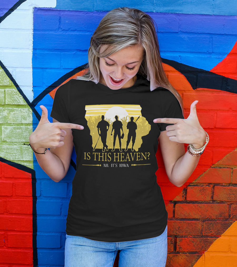 Is This Heaven No It's Iowa Field Of Dreams T-Shirt