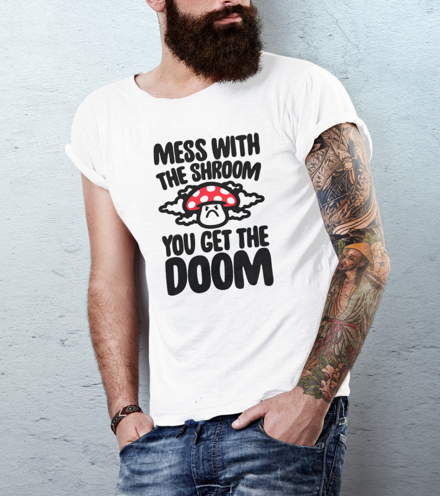 Mess With The Shroom You Get The Doom Angry Red Mushroom Cloud T-Shirt