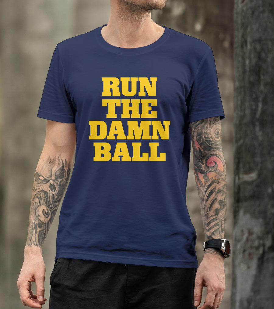 RUN THE DAMN BALL Michigan OL Football Fan T-Shirt