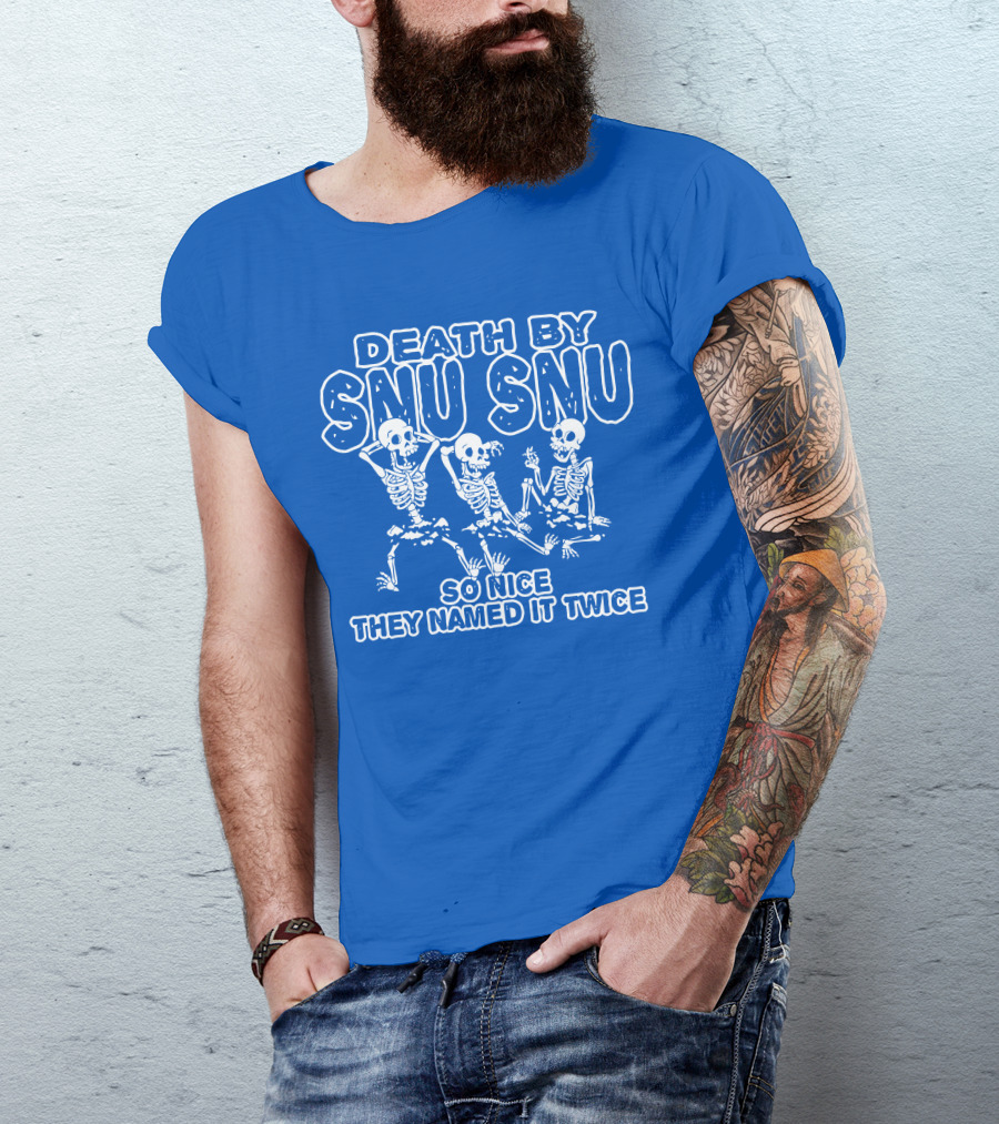 Death By Snu Snu So Nice They Named It Twice Skeletons T-Shirt