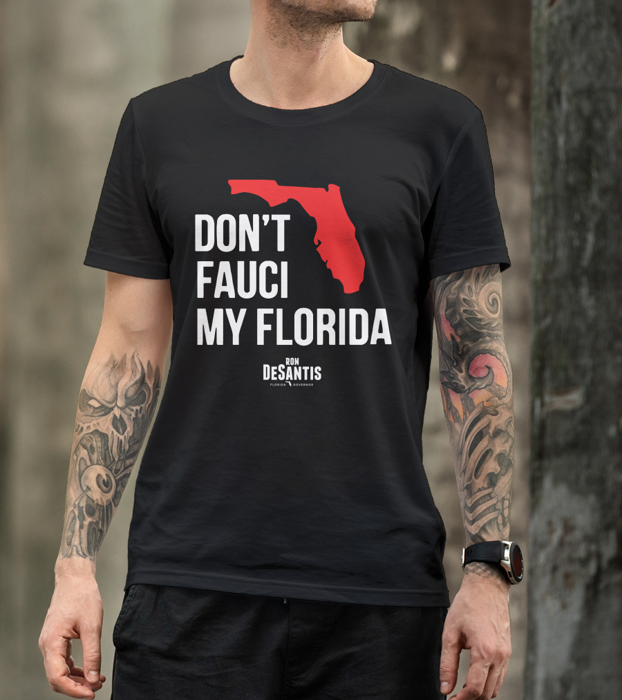 Ron Desantis Don't Fauci My Florida Governor Ron Desantis T-Shirt