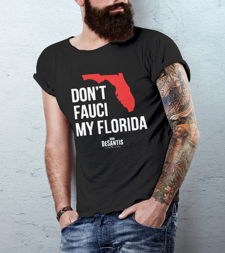 Ron Desantis Don't Fauci My Florida Governor Ron Desantis T-Shirt