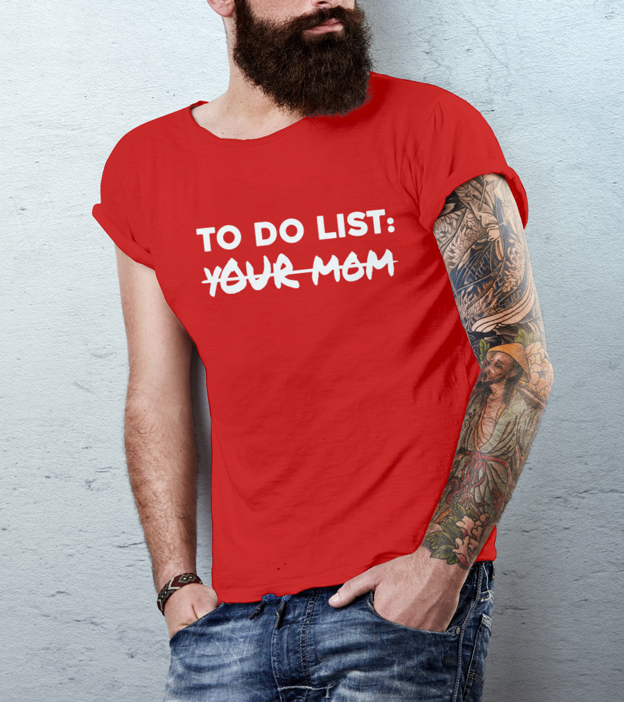 To Do List Your Mom T-Shirt