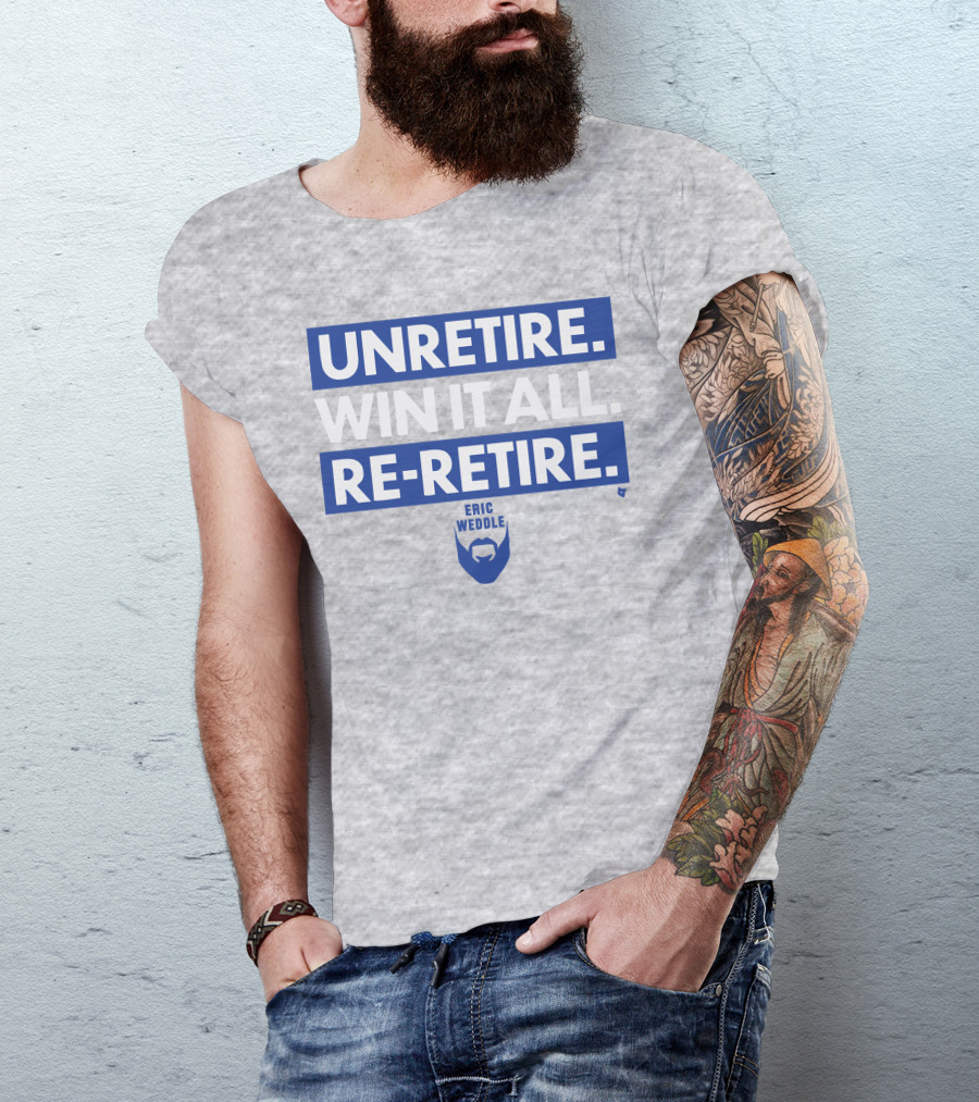 Unretire Win It All Re-Retire Eric Weddle T-Shirt